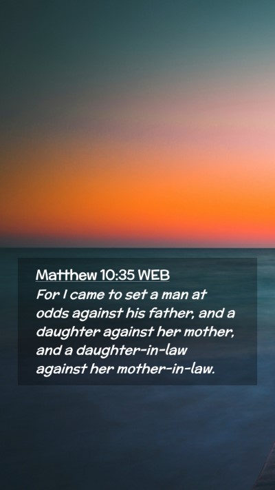 Picture 02 - Matthew 10:35 WEB Mobile Phone Wallpaper - For I came to set a man at odds against his - Mobile Bible Verse Wallpaper