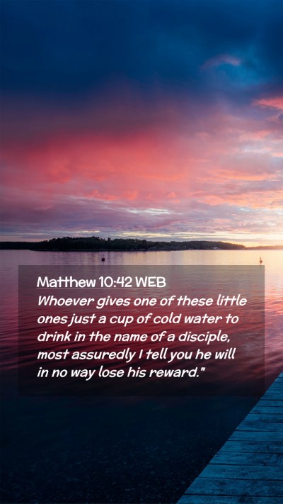 Picture 02 - Matthew 10:42 WEB Mobile Phone Wallpaper - Whoever gives one of these little ones just a cup - Mobile Bible Verse Wallpaper