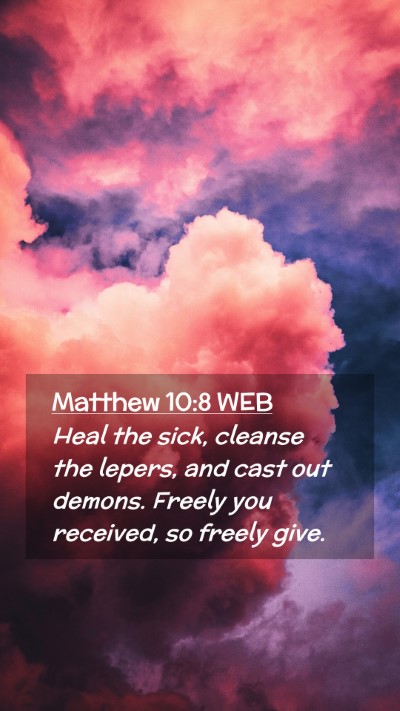 Picture 02 - Matthew 10:8 WEB Mobile Phone Wallpaper - Heal the sick, cleanse the lepers, and cast out - Mobile Bible Verse Wallpaper