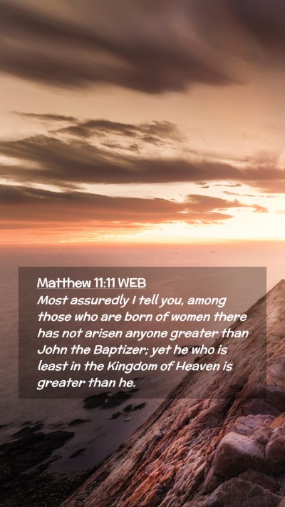 Picture 02 - Matthew 11:11 WEB Mobile Phone Wallpaper - Most assuredly I tell you, among those who are - Mobile Bible Verse Wallpaper