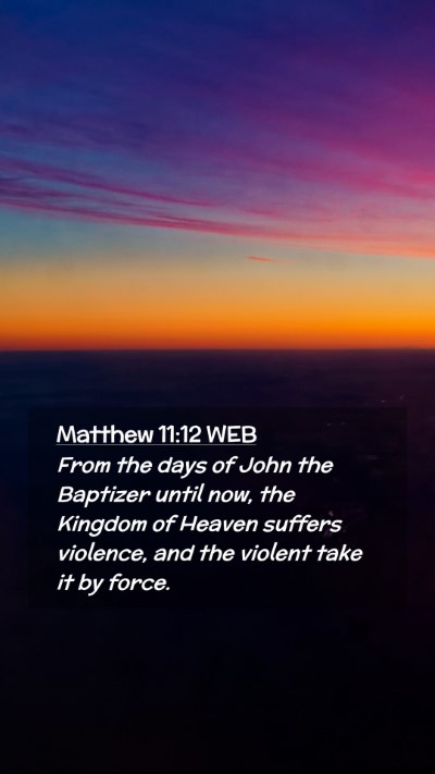 Picture 02 - Matthew 11:12 WEB Mobile Phone Wallpaper - From the days of John the Baptizer until now, the - Mobile Bible Verse Wallpaper