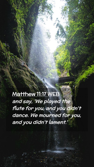 Picture 02 - Matthew 11:17 WEB Mobile Phone Wallpaper - and say, 'We played the flute for you, and you - Mobile Bible Verse Wallpaper