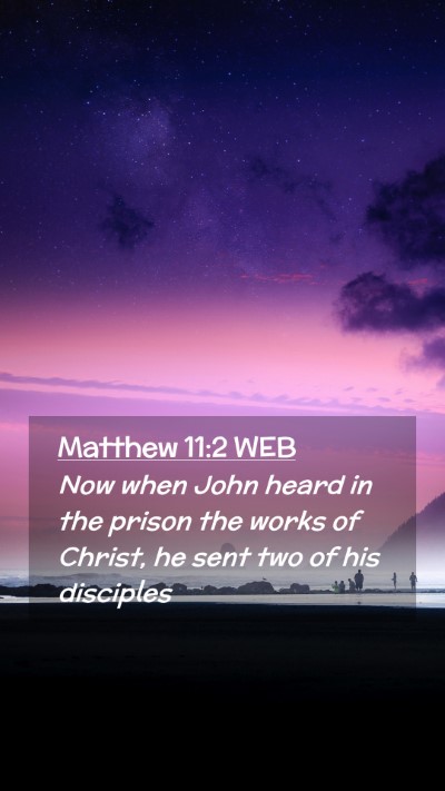 Picture 02 - Matthew 11:2 WEB Mobile Phone Wallpaper - Now when John heard in the prison the works of - Mobile Bible Verse Wallpaper