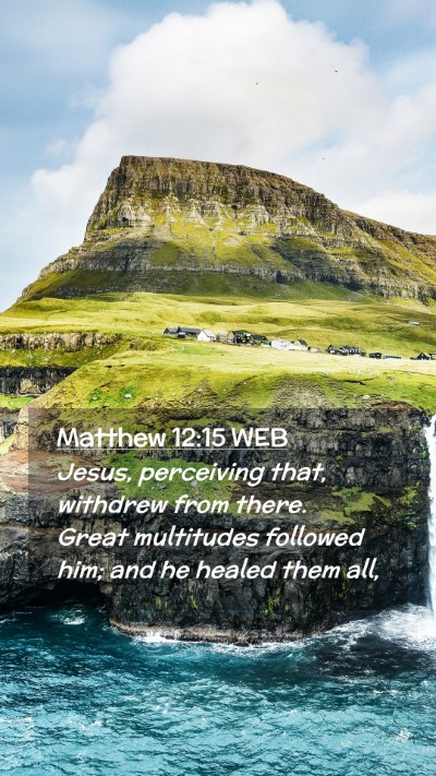Picture 02 - Matthew 12:15 WEB Mobile Phone Wallpaper - Jesus, perceiving that, withdrew from there. - Mobile Bible Verse Wallpaper