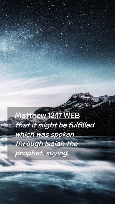Picture 02 - Matthew 12:17 WEB Mobile Phone Wallpaper - that it might be fulfilled which was spoken - Mobile Bible Verse Wallpaper