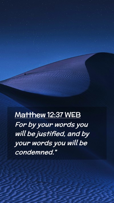 Picture 02 - Matthew 12:37 WEB Mobile Phone Wallpaper - For by your words you will be justified, and by - Mobile Bible Verse Wallpaper