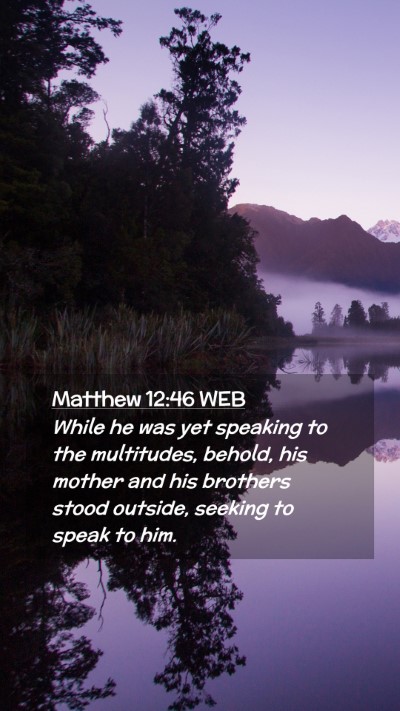 Picture 02 - Matthew 12:46 WEB Mobile Phone Wallpaper - While he was yet speaking to the multitudes, - Mobile Bible Verse Wallpaper