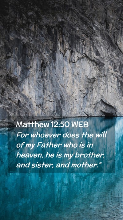 Picture 02 - Matthew 12:50 WEB Mobile Phone Wallpaper - For whoever does the will of my Father who is in - Mobile Bible Verse Wallpaper