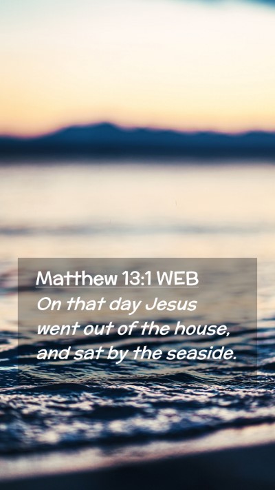 Picture 02 - Matthew 13:1 WEB Mobile Phone Wallpaper - On that day Jesus went out of the house, and sat - Mobile Bible Verse Wallpaper