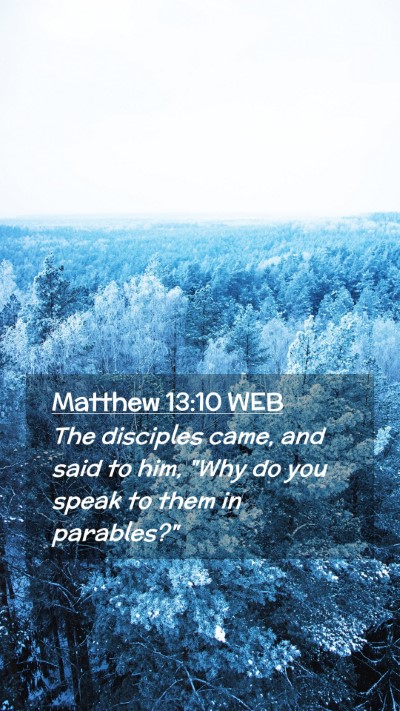Picture 02 - Matthew 13:10 WEB Mobile Phone Wallpaper - The disciples came, and said to him, 