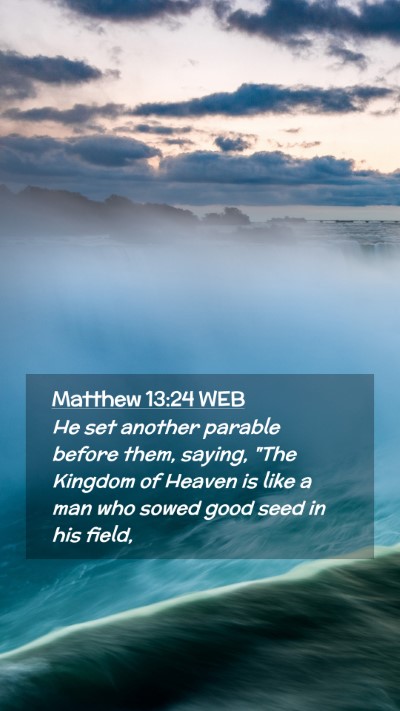 Picture 02 - Matthew 13:24 WEB Mobile Phone Wallpaper - He set another parable before them, saying, 