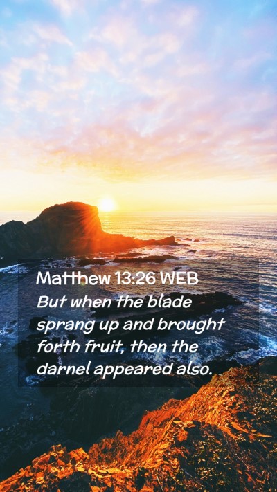 Picture 02 - Matthew 13:26 WEB Mobile Phone Wallpaper - But when the blade sprang up and brought forth - Mobile Bible Verse Wallpaper
