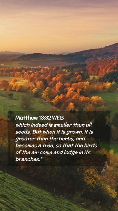 Picture 02 - Matthew 13:32 WEB Mobile Phone Wallpaper - which indeed is smaller than all seeds. But when - Mobile Bible Verse Wallpaper