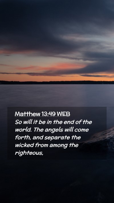 Picture 02 - Matthew 13:49 WEB Mobile Phone Wallpaper - So will it be in the end of the world. The angels - Mobile Bible Verse Wallpaper