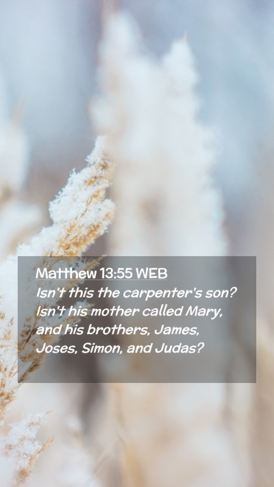 Picture 02 - Matthew 13:55 WEB Mobile Phone Wallpaper - Isn't this the carpenter's son? Isn't his mother - Mobile Bible Verse Wallpaper