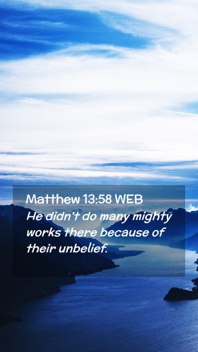 Picture 02 - Matthew 13:58 WEB Mobile Phone Wallpaper - He didn't do many mighty works there because of - Mobile Bible Verse Wallpaper