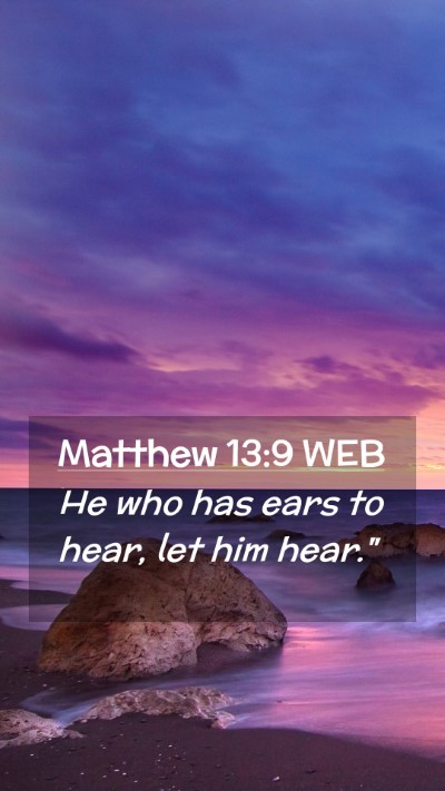 Picture 02 - Matthew 13:9 WEB Mobile Phone Wallpaper - He who has ears to hear, let him - Mobile Bible Verse Wallpaper
