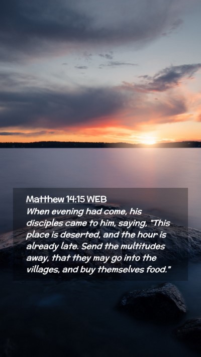 Picture 02 - Matthew 14:15 WEB Mobile Phone Wallpaper - When evening had come, his disciples came to him, - Mobile Bible Verse Wallpaper
