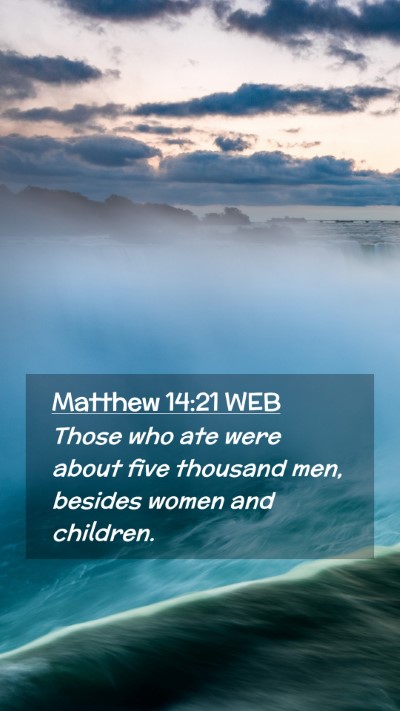 Picture 02 - Matthew 14:21 WEB Mobile Phone Wallpaper - Those who ate were about five thousand men, - Mobile Bible Verse Wallpaper