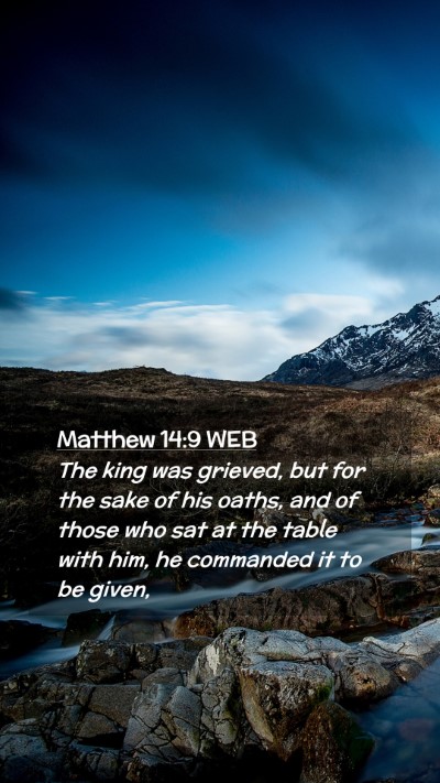 Picture 02 - Matthew 14:9 WEB Mobile Phone Wallpaper - The king was grieved, but for the sake of his - Mobile Bible Verse Wallpaper