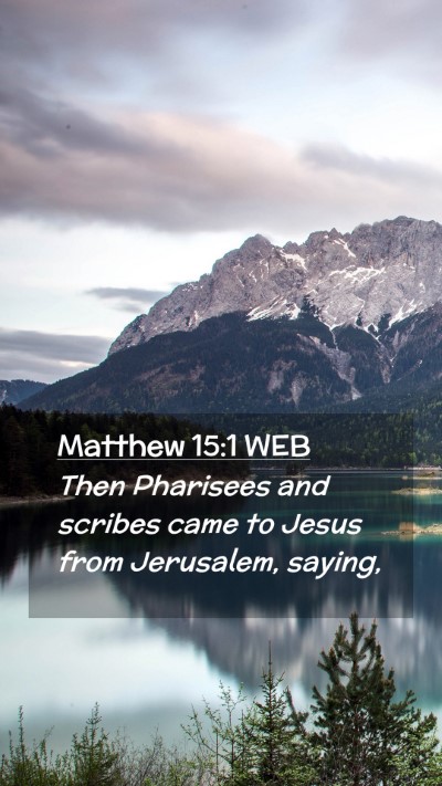 Picture 02 - Matthew 15:1 WEB Mobile Phone Wallpaper - Then Pharisees and scribes came to Jesus from - Mobile Bible Verse Wallpaper