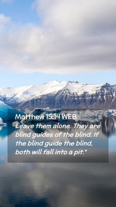 Picture 02 - Matthew 15:14 WEB Mobile Phone Wallpaper - Leave them alone. They are blind guides of the - Mobile Bible Verse Wallpaper