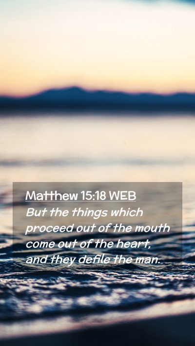 Picture 02 - Matthew 15:18 WEB Mobile Phone Wallpaper - But the things which proceed out of the mouth - Mobile Bible Verse Wallpaper