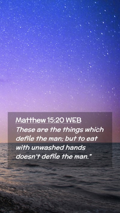 Picture 02 - Matthew 15:20 WEB Mobile Phone Wallpaper - These are the things which defile the man; but to - Mobile Bible Verse Wallpaper