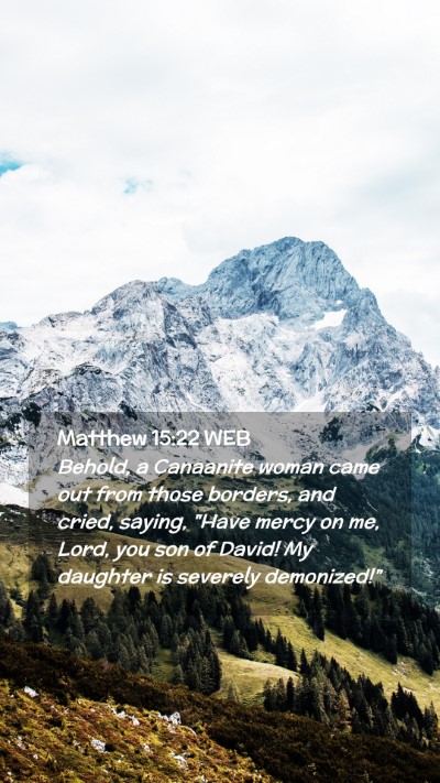 Picture 02 - Matthew 15:22 WEB Mobile Phone Wallpaper - Behold, a Canaanite woman came out from those - Mobile Bible Verse Wallpaper