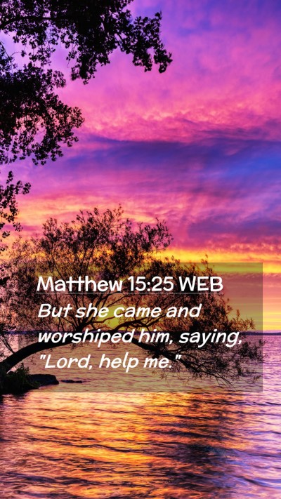 Picture 02 - Matthew 15:25 WEB Mobile Phone Wallpaper - But she came and worshiped him, saying, 