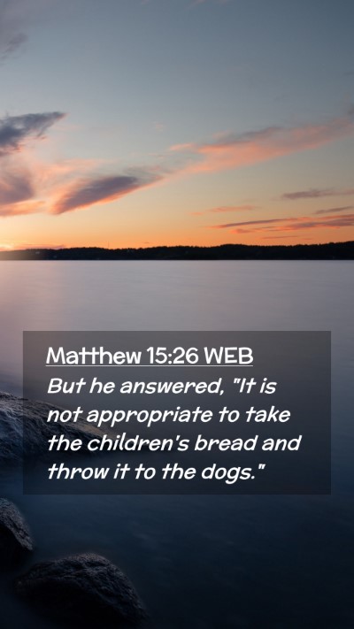Picture 02 - Matthew 15:26 WEB Mobile Phone Wallpaper - But he answered, 