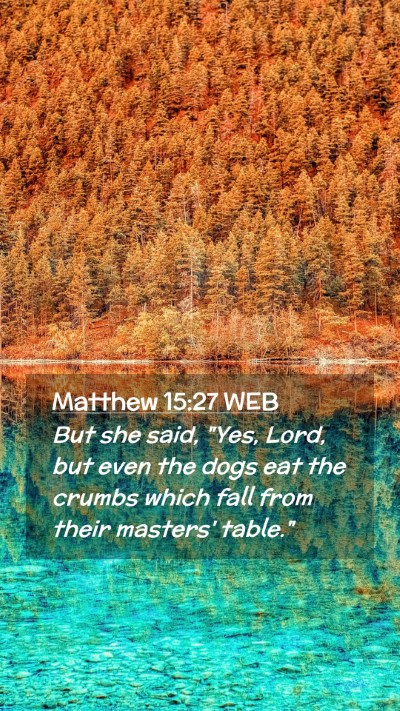 Picture 02 - Matthew 15:27 WEB Mobile Phone Wallpaper - But she said, 