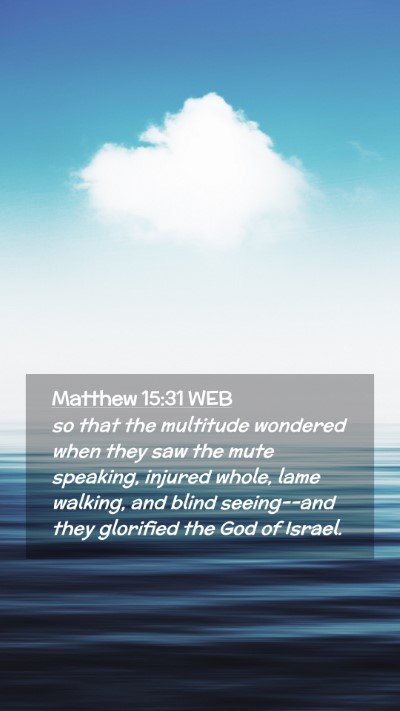 Picture 02 - Matthew 15:31 WEB Mobile Phone Wallpaper - so that the multitude wondered when they saw the - Mobile Bible Verse Wallpaper