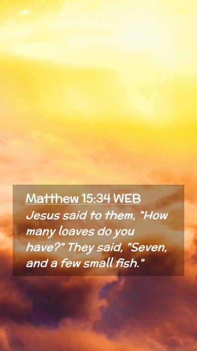 Picture 02 - Matthew 15:34 WEB Mobile Phone Wallpaper - Jesus said to them, 