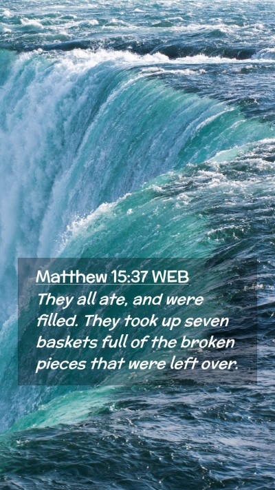 Picture 02 - Matthew 15:37 WEB Mobile Phone Wallpaper - They all ate, and were filled. They took up seven - Mobile Bible Verse Wallpaper