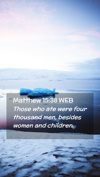 Picture 02 - Matthew 15:38 WEB Mobile Phone Wallpaper - Those who ate were four thousand men, besides - Mobile Bible Verse Wallpaper