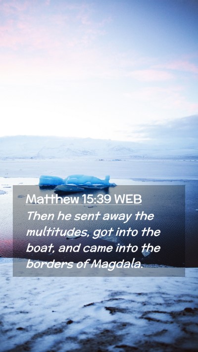 Picture 02 - Matthew 15:39 WEB Mobile Phone Wallpaper - Then he sent away the multitudes, got into the - Mobile Bible Verse Wallpaper