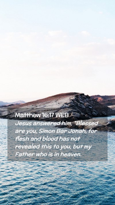 Picture 02 - Matthew 16:17 WEB Mobile Phone Wallpaper - Jesus answered him, 