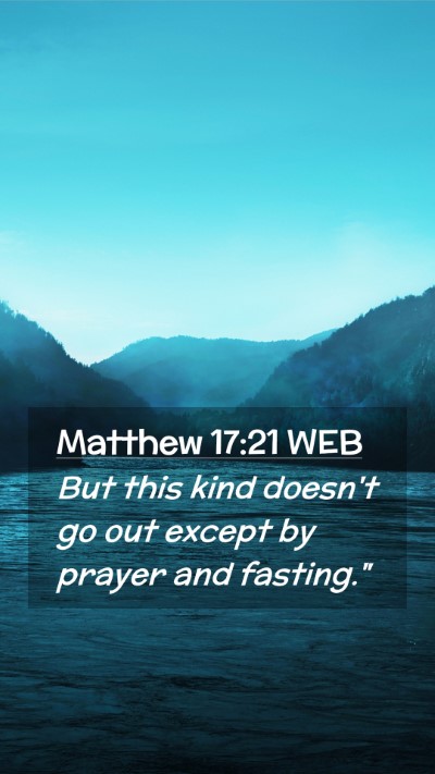 Picture 02 - Matthew 17:21 WEB Mobile Phone Wallpaper - But this kind doesn't go out except by prayer and - Mobile Bible Verse Wallpaper