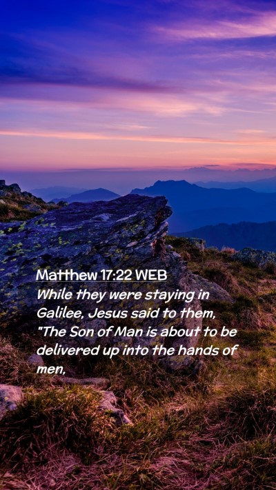 Picture 02 - Matthew 17:22 WEB Mobile Phone Wallpaper - While they were staying in Galilee, Jesus said to - Mobile Bible Verse Wallpaper