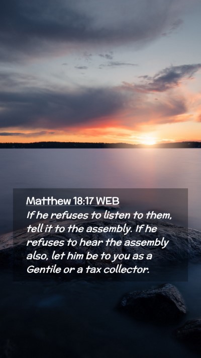 Picture 02 - Matthew 18:17 WEB Mobile Phone Wallpaper - If he refuses to listen to them, tell it to the - Mobile Bible Verse Wallpaper