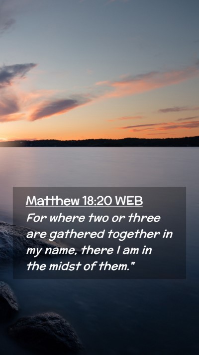 Picture 02 - Matthew 18:20 WEB Mobile Phone Wallpaper - For where two or three are gathered together in - Mobile Bible Verse Wallpaper