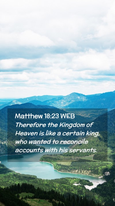 Picture 02 - Matthew 18:23 WEB Mobile Phone Wallpaper - Therefore the Kingdom of Heaven is like a certain - Mobile Bible Verse Wallpaper