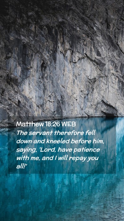 Picture 02 - Matthew 18:26 WEB Mobile Phone Wallpaper - The servant therefore fell down and kneeled - Mobile Bible Verse Wallpaper