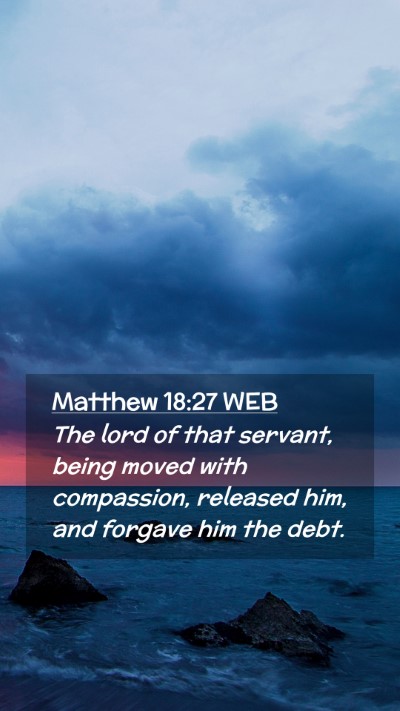 Picture 02 - Matthew 18:27 WEB Mobile Phone Wallpaper - The lord of that servant, being moved with - Mobile Bible Verse Wallpaper