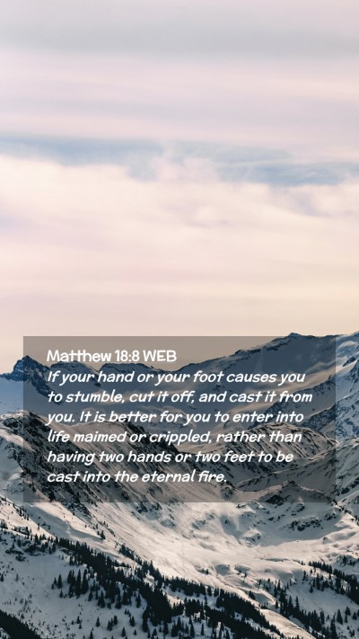 Picture 02 - Matthew 18:8 WEB Mobile Phone Wallpaper - If your hand or your foot causes you to stumble, - Mobile Bible Verse Wallpaper