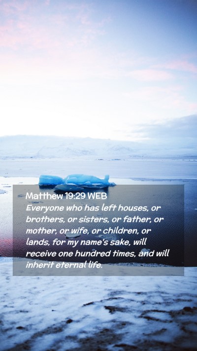 Picture 02 - Matthew 19:29 WEB Mobile Phone Wallpaper - Everyone who has left houses, or brothers, or - Mobile Bible Verse Wallpaper