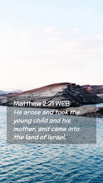 Picture 02 - Matthew 2:21 WEB Mobile Phone Wallpaper - He arose and took the young child and his mother, - Mobile Bible Verse Wallpaper