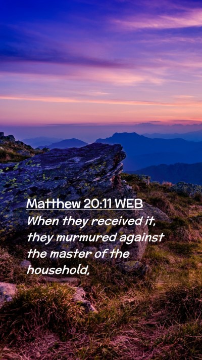 Picture 02 - Matthew 20:11 WEB Mobile Phone Wallpaper - When they received it, they murmured against the - Mobile Bible Verse Wallpaper
