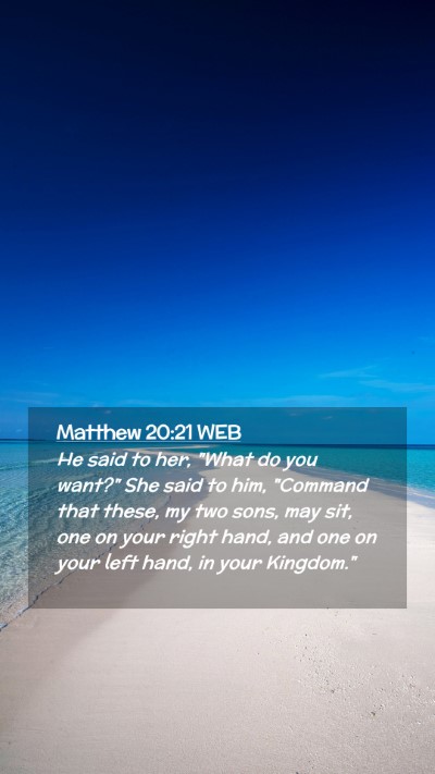 Picture 02 - Matthew 20:21 WEB Mobile Phone Wallpaper - He said to her, 